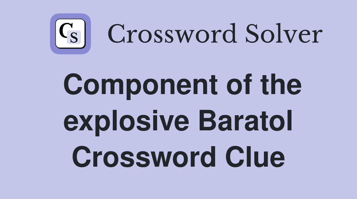 Component of the explosive Baratol Crossword Clue