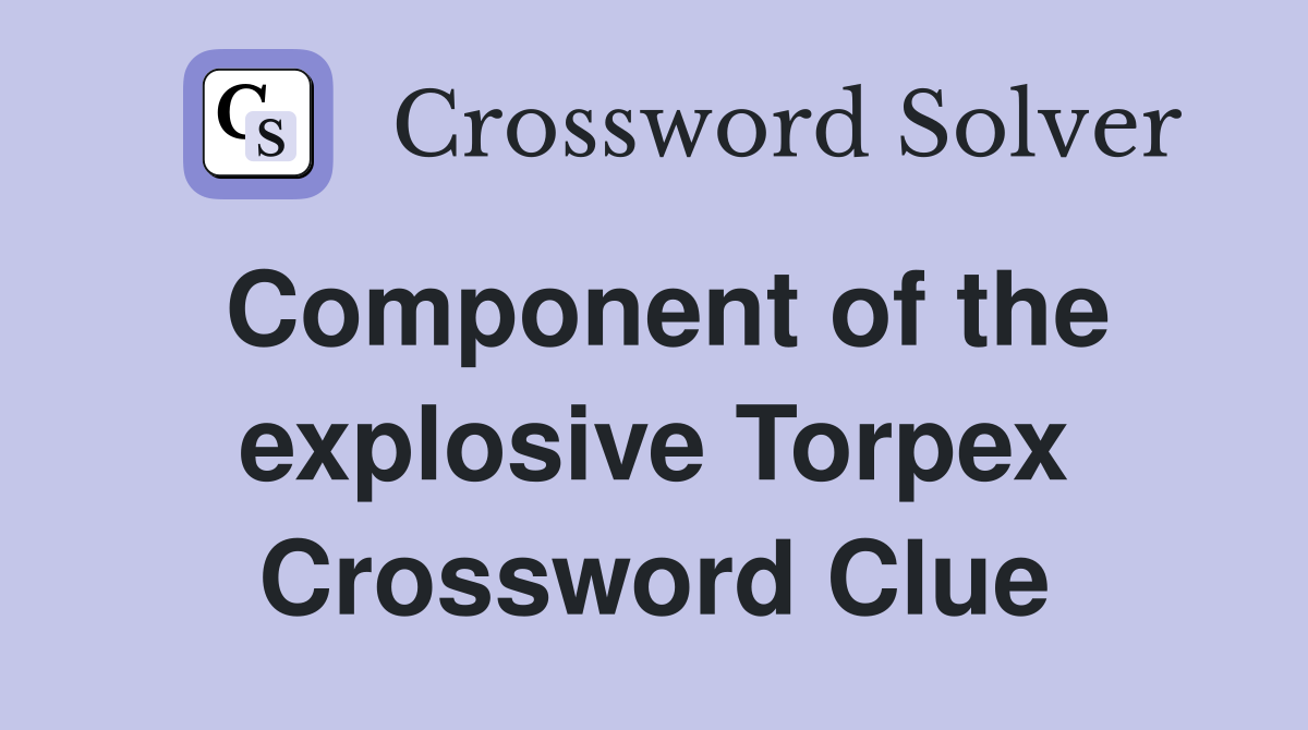Component of the explosive Torpex Crossword Clue