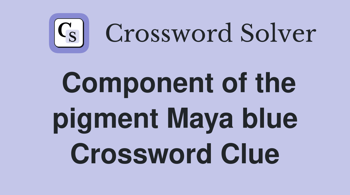 Component of the pigment Maya blue Crossword Clue