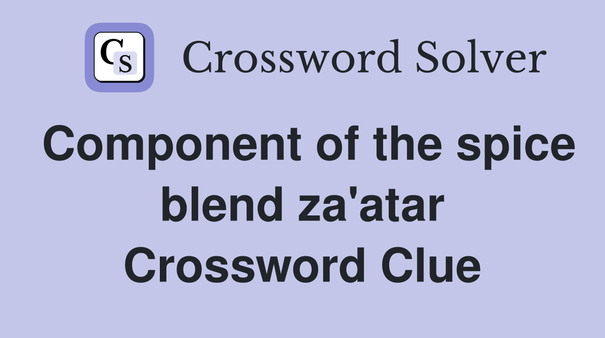 Component of the spice blend za'atar Crossword Clue