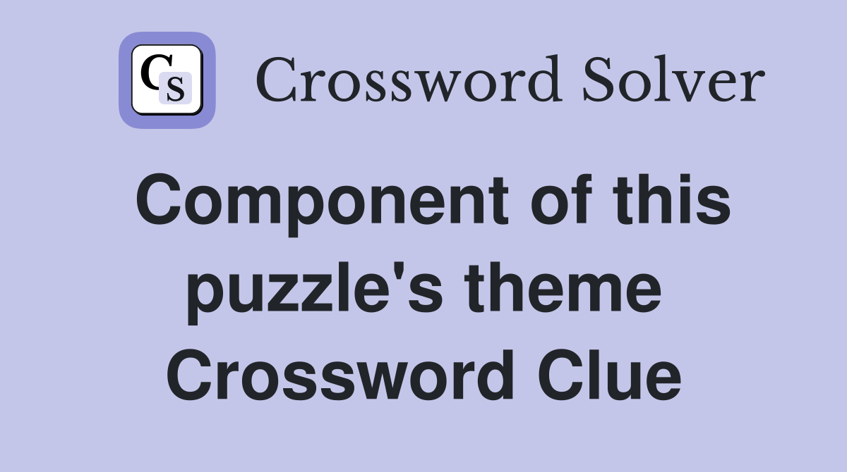 Component of this puzzle's theme Crossword Clue
