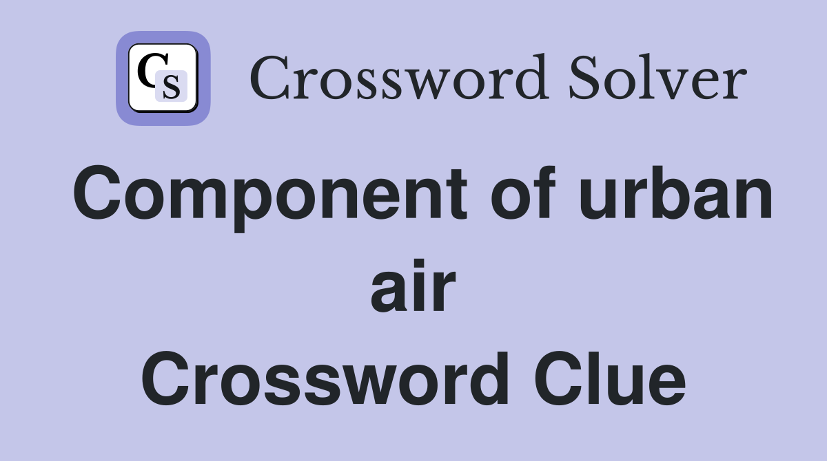 Component of urban air Crossword Clue