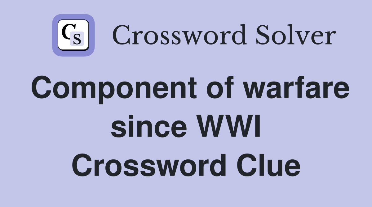 Component of warfare since WWI Crossword Clue
