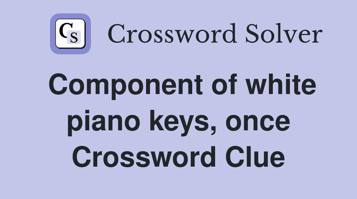 Component of white piano keys, once Crossword Clue