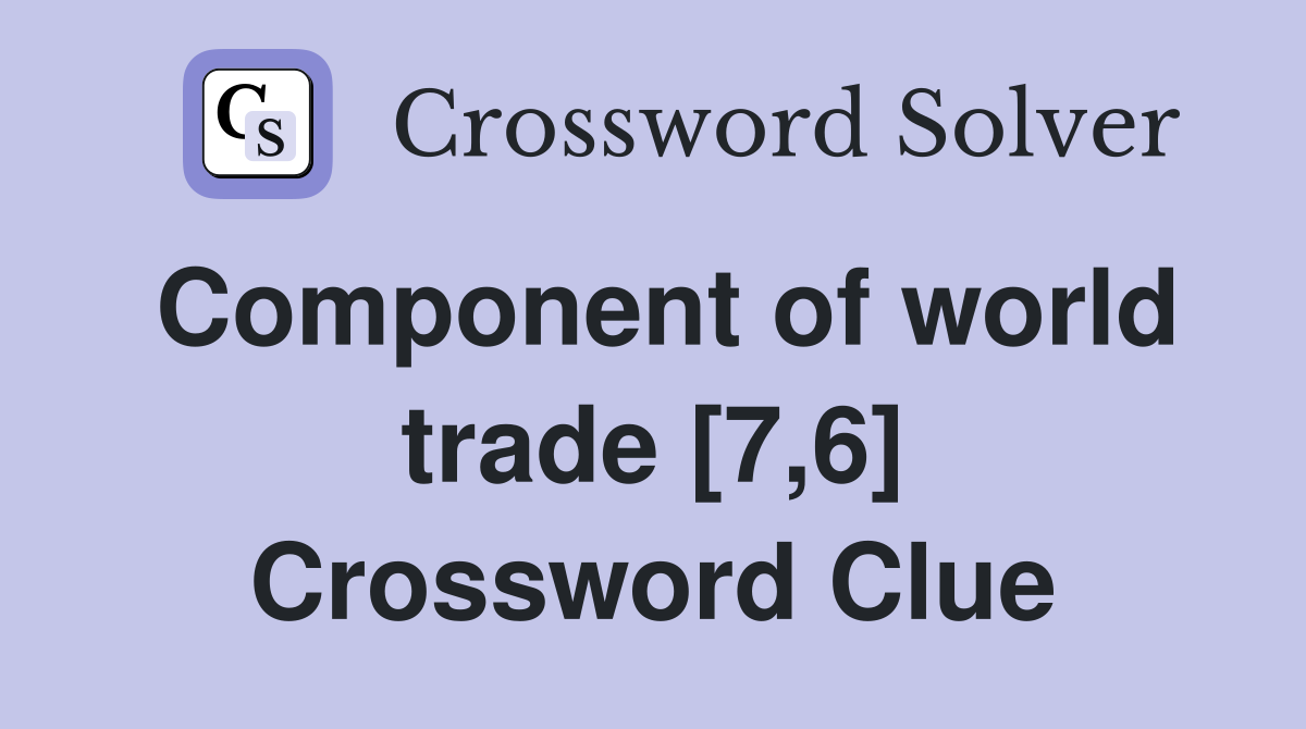 Component of world trade [7,6] Crossword Clue