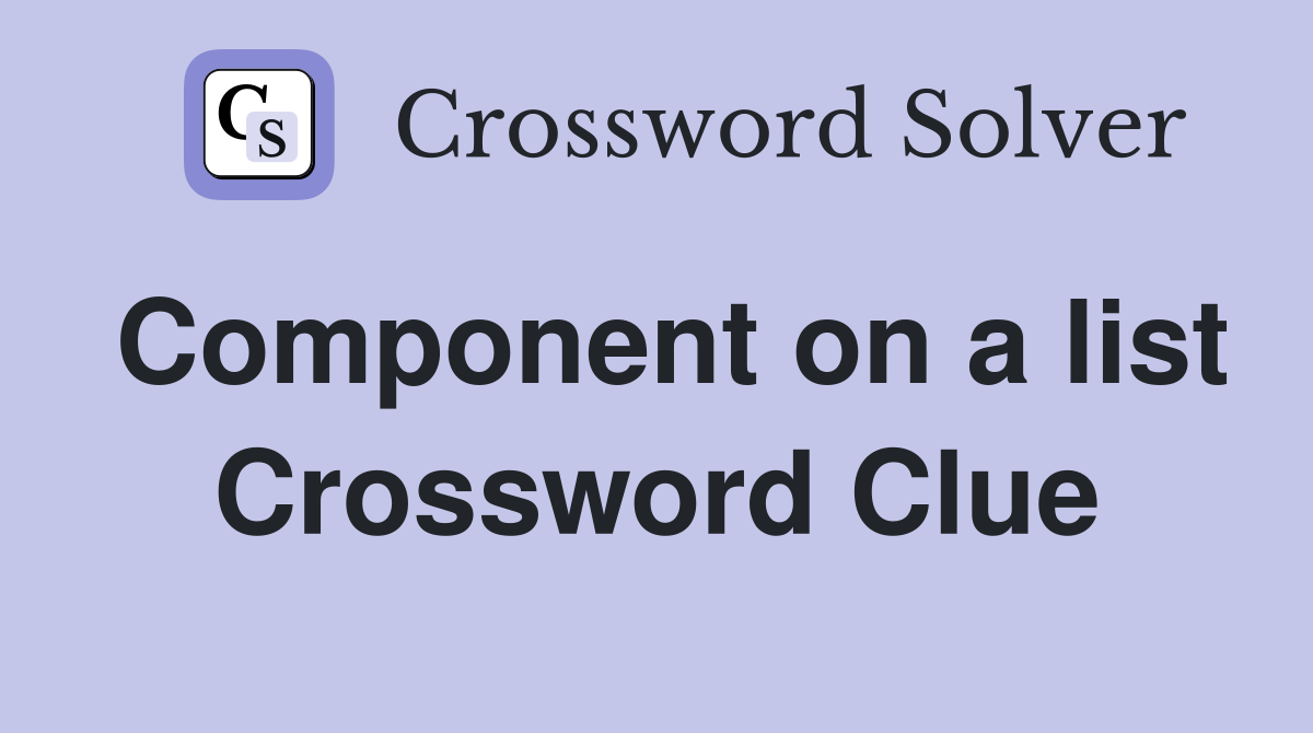Component on a list Crossword Clue