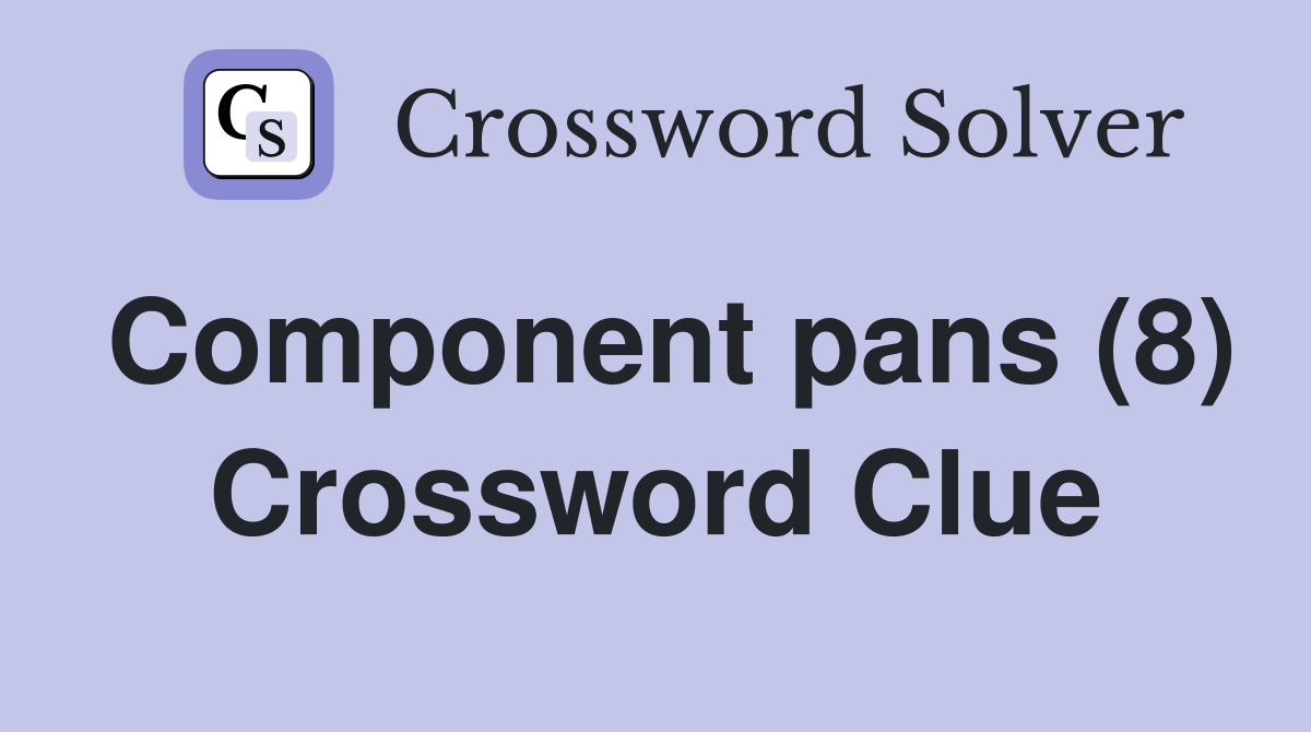 Component pans (8) Crossword Clue
