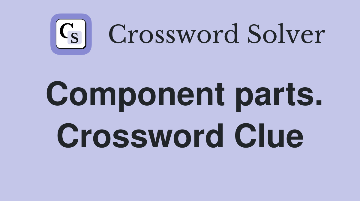 Component parts. Crossword Clue