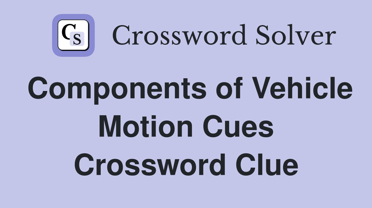 Components of Vehicle Motion Cues Crossword Clue