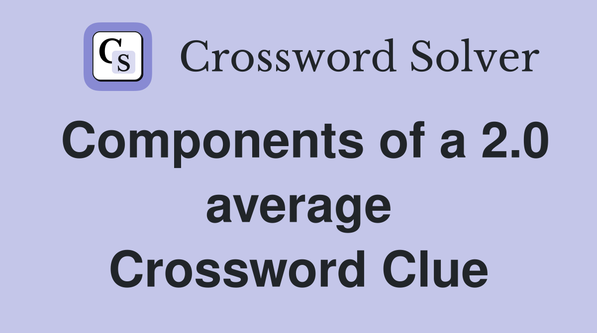 Components of a 2.0 average Crossword Clue