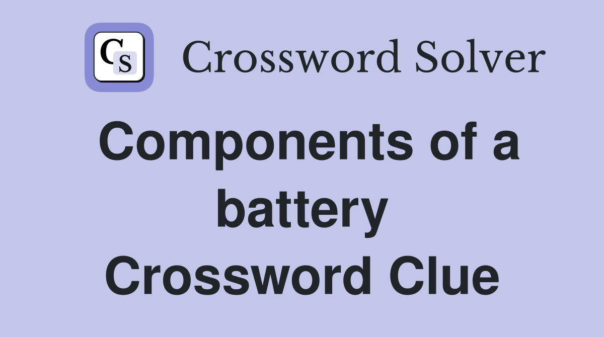 Components of a battery Crossword Clue