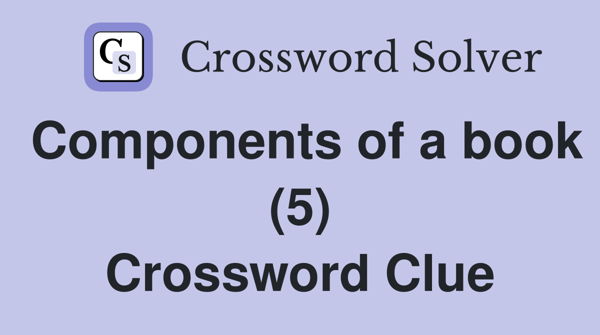Components of a book (5) Crossword Clue
