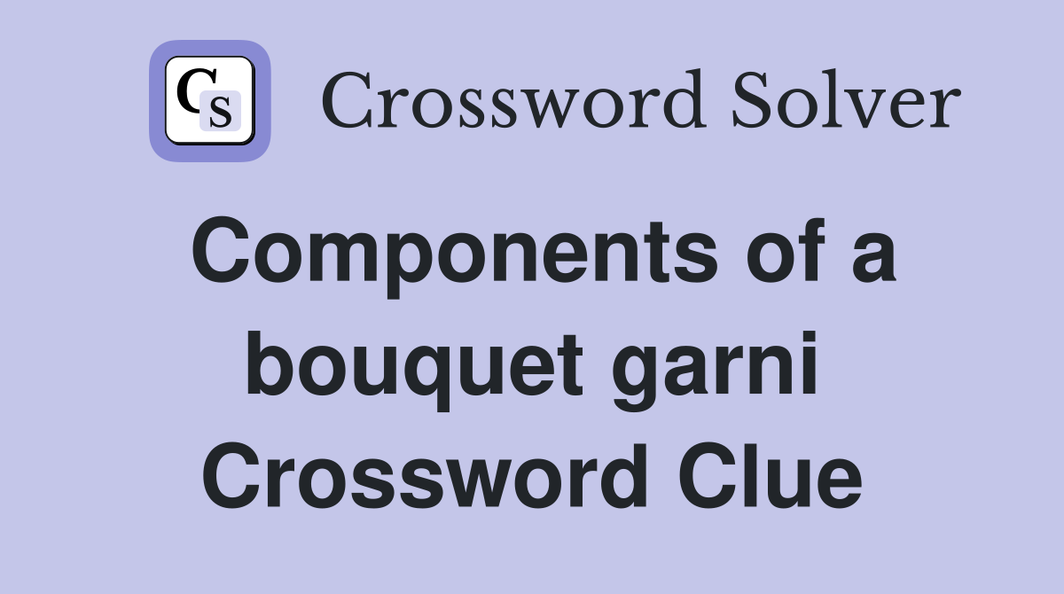 Components of a bouquet garni Crossword Clue