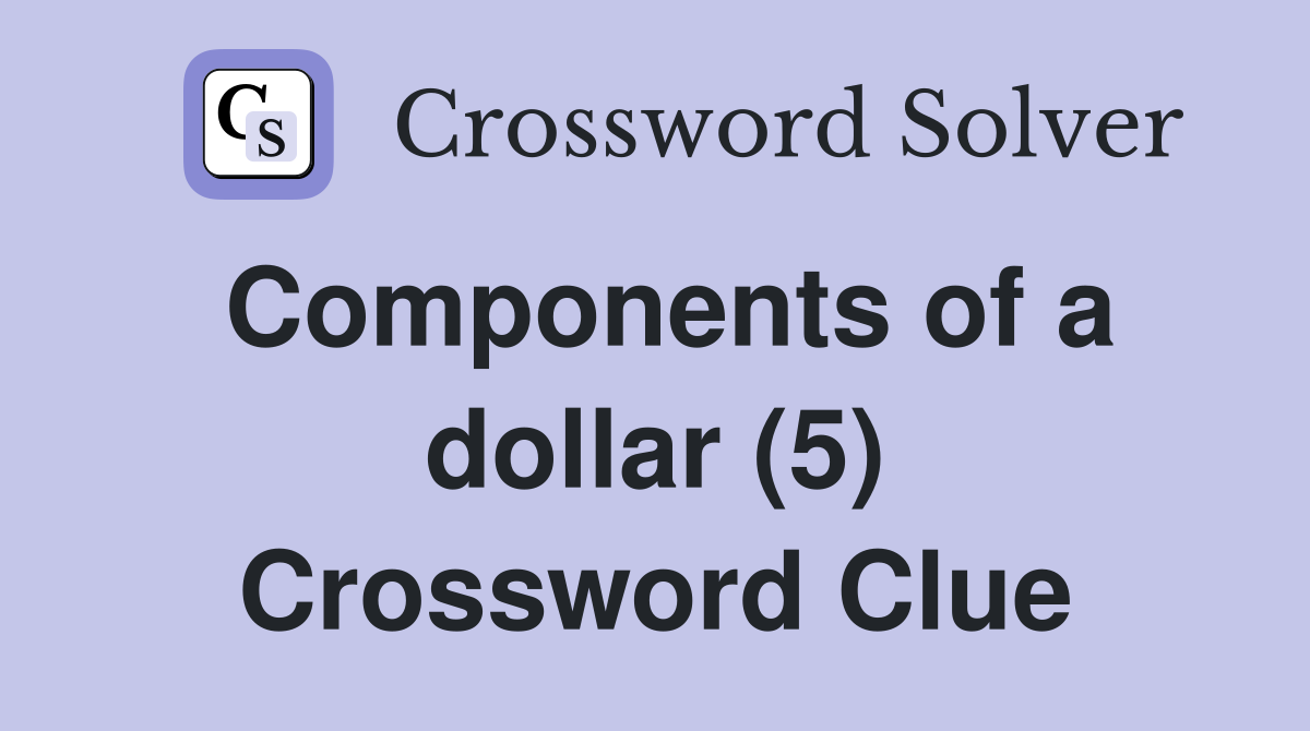 Components of a dollar (5) Crossword Clue