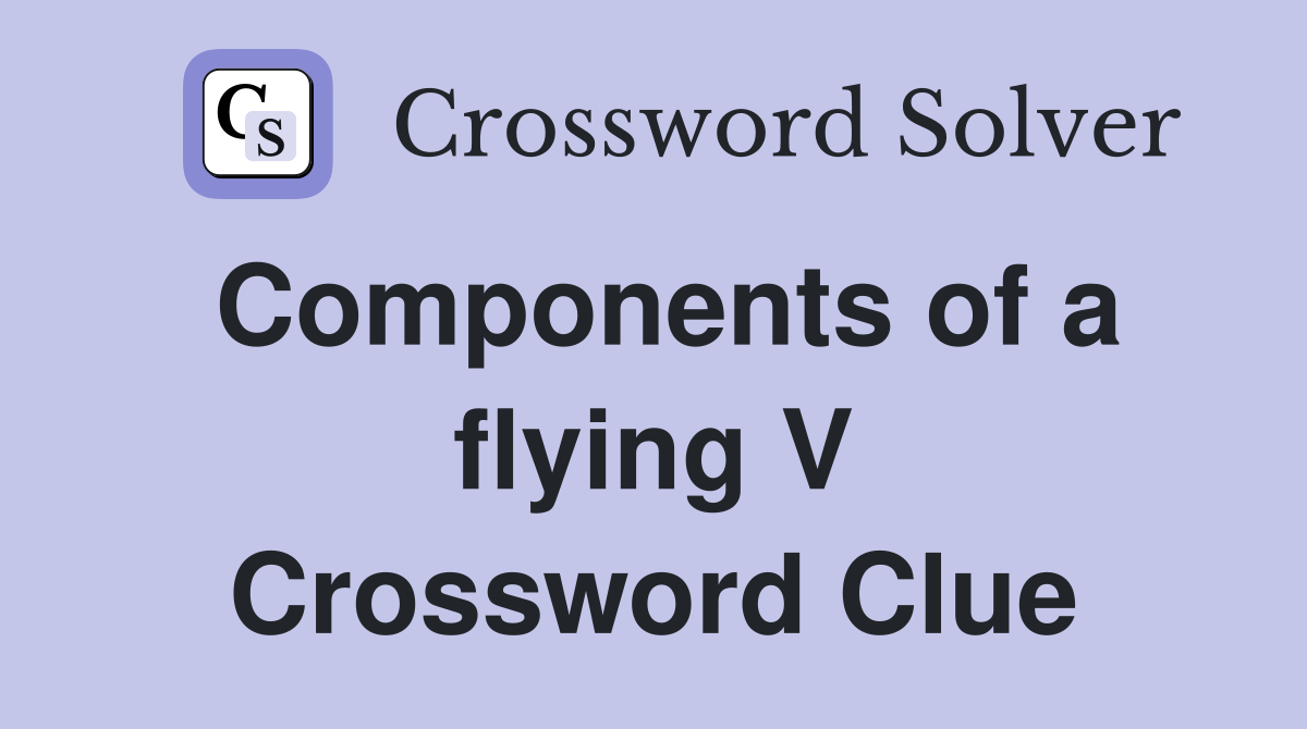 Components of a flying V Crossword Clue
