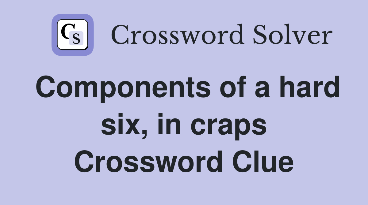 Components of a hard six, in craps Crossword Clue