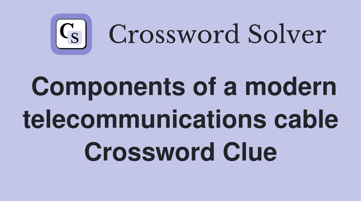 Components of a modern telecommunications cable Crossword Clue