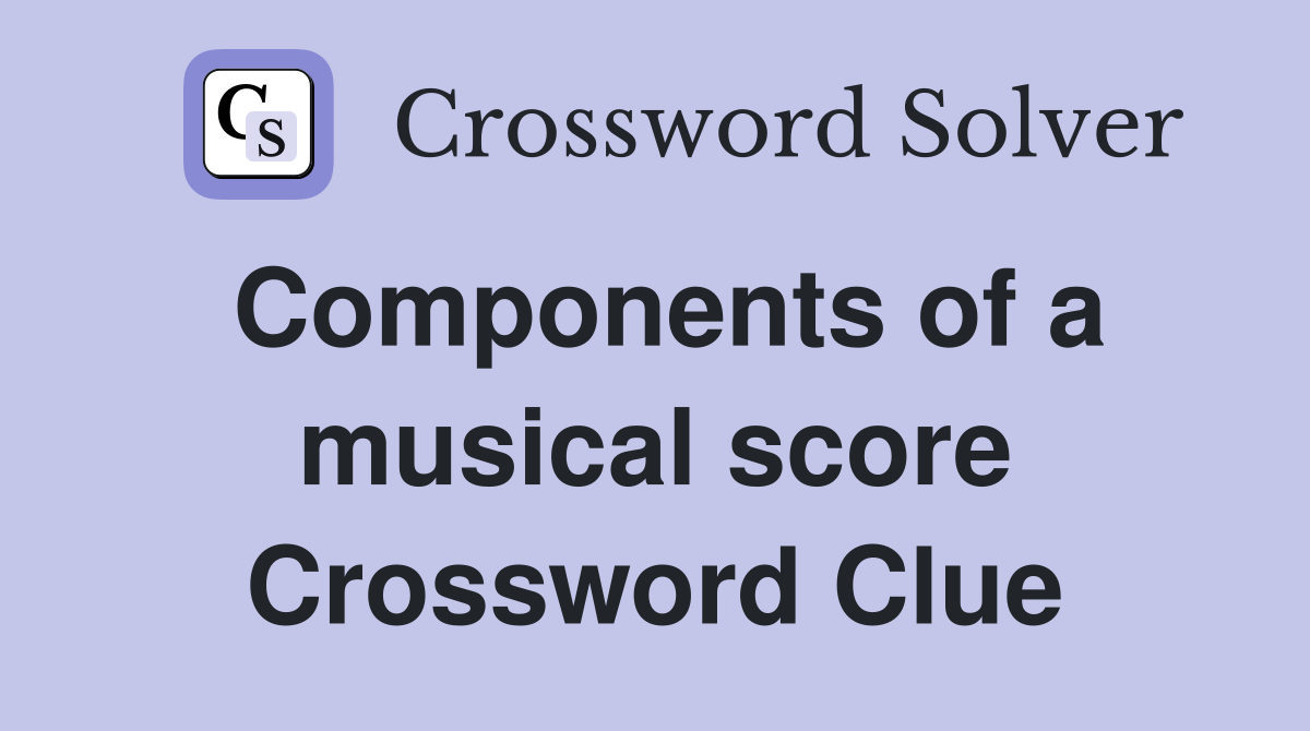 Components of a musical score Crossword Clue