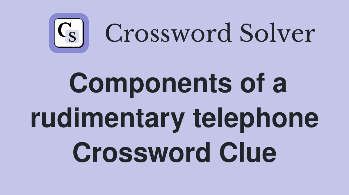 Components of a rudimentary telephone Crossword Clue