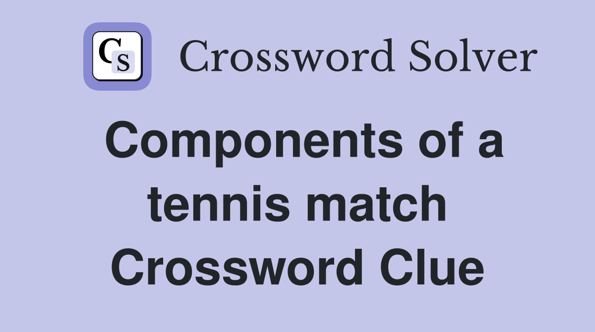 Components of a tennis match Crossword Clue