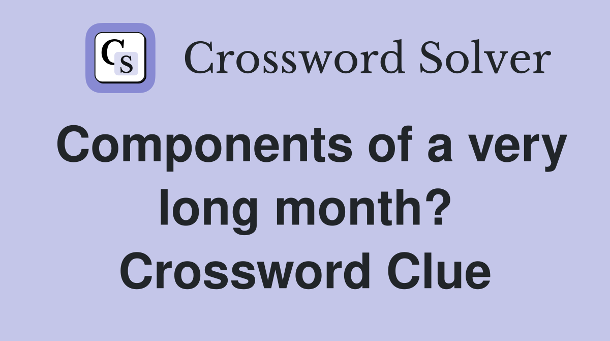 Components of a very long month? Crossword Clue