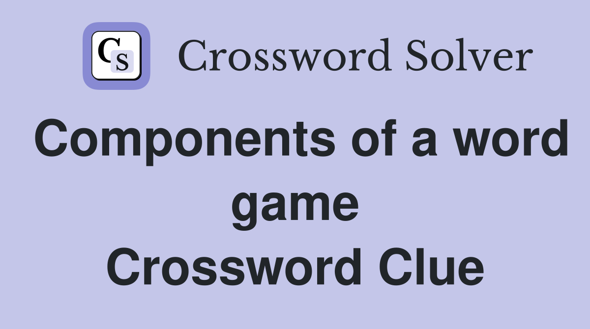 Components of a word game Crossword Clue