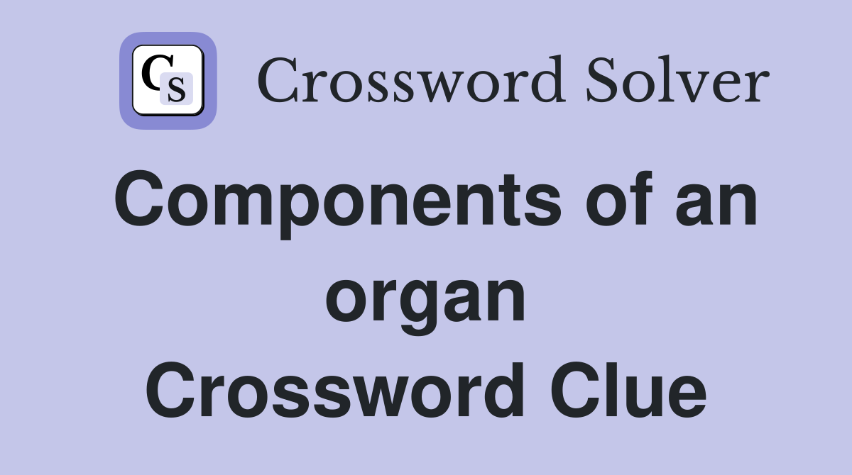 Components of an organ Crossword Clue