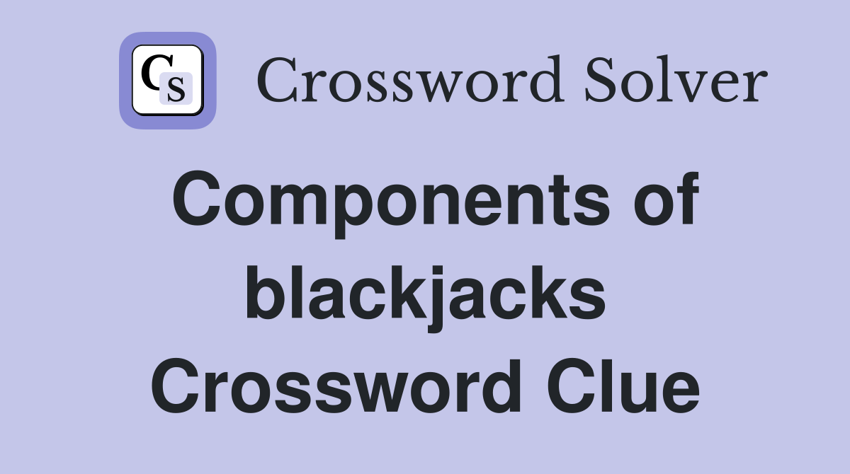 Components of blackjacks Crossword Clue