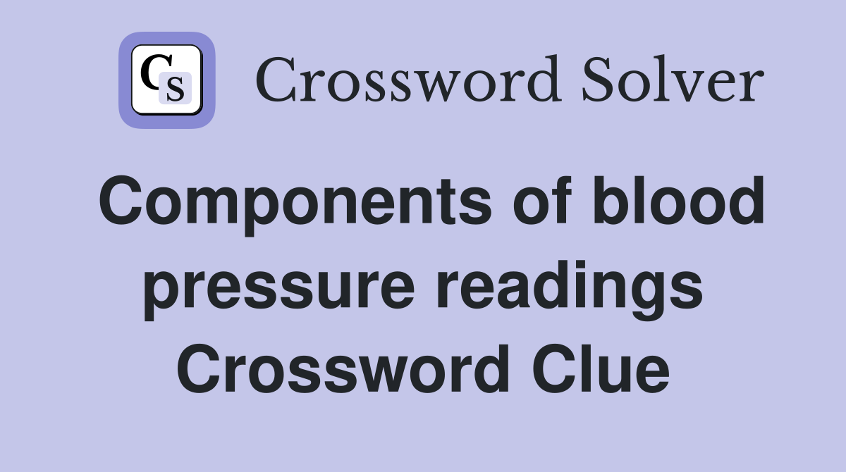 Components of blood pressure readings Crossword Clue
