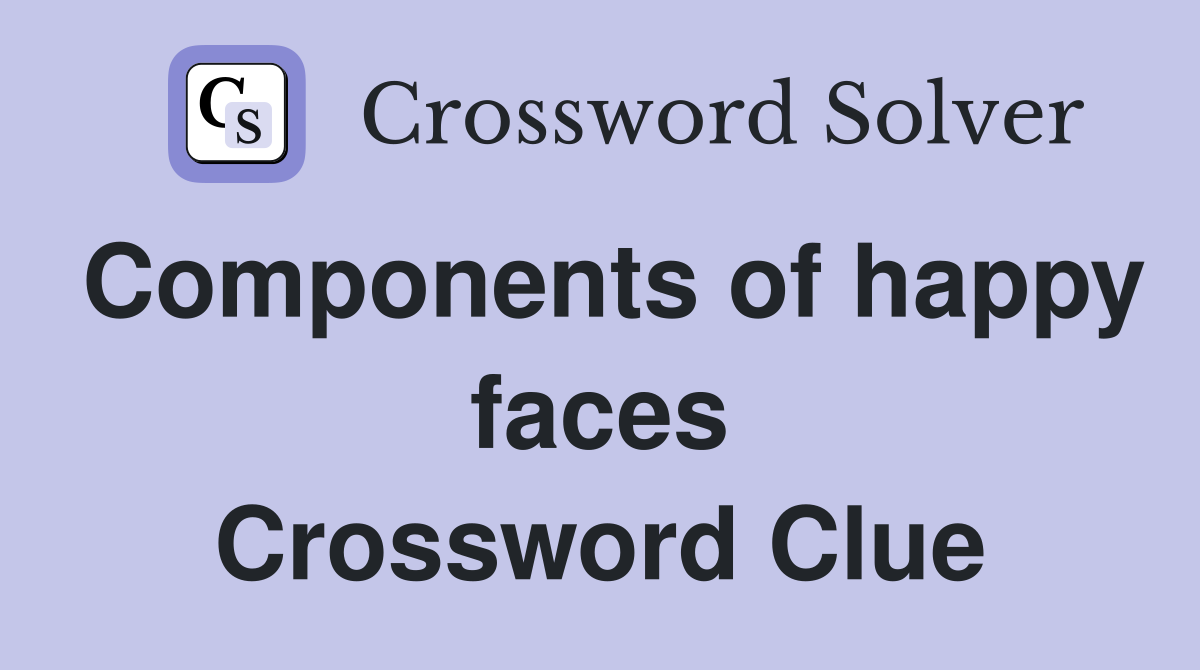 Components of happy faces Crossword Clue