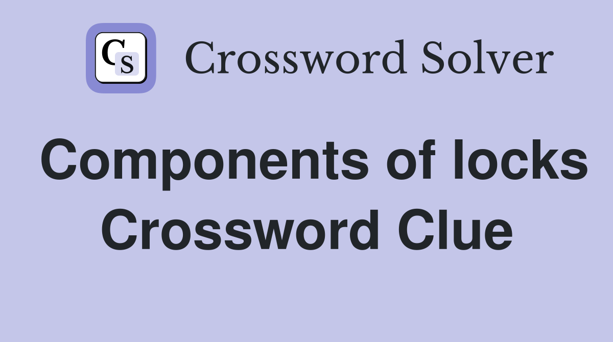 Components of locks Crossword Clue