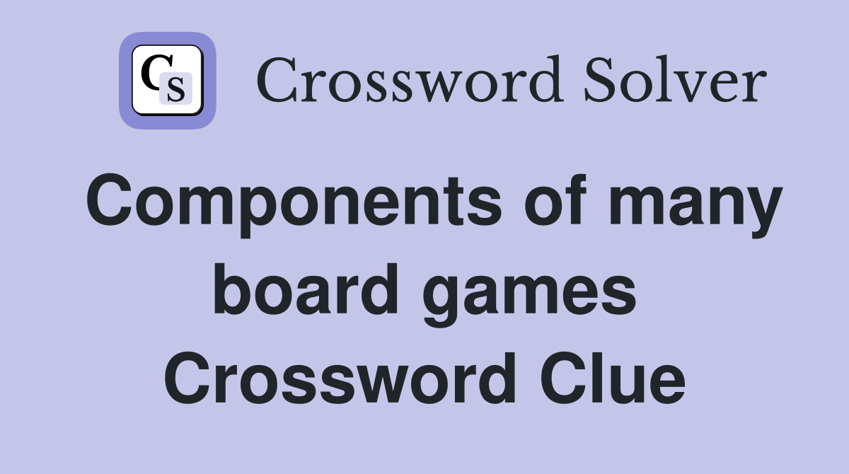 Components of many board games Crossword Clue