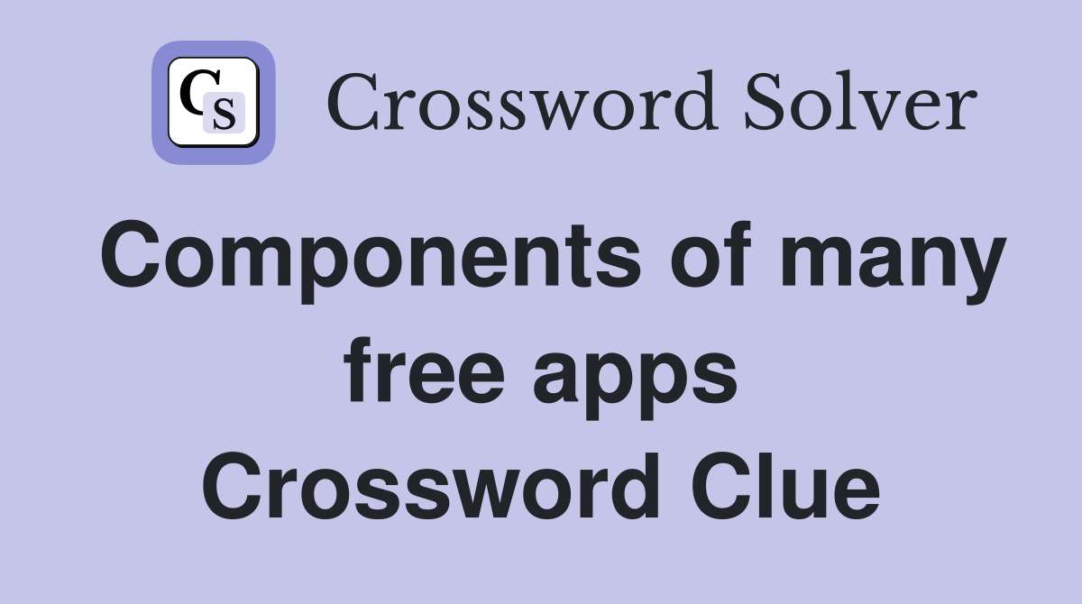 Components of many free apps Crossword Clue