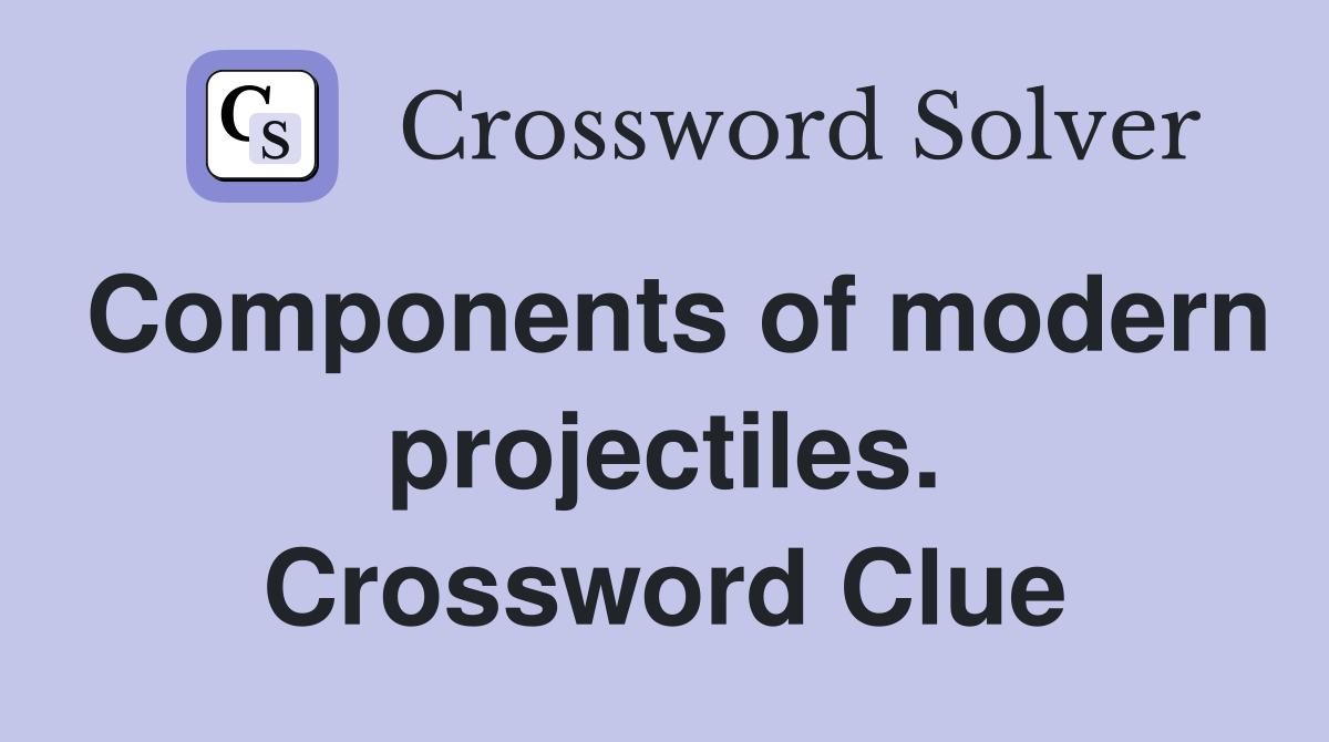 Components of modern projectiles. Crossword Clue