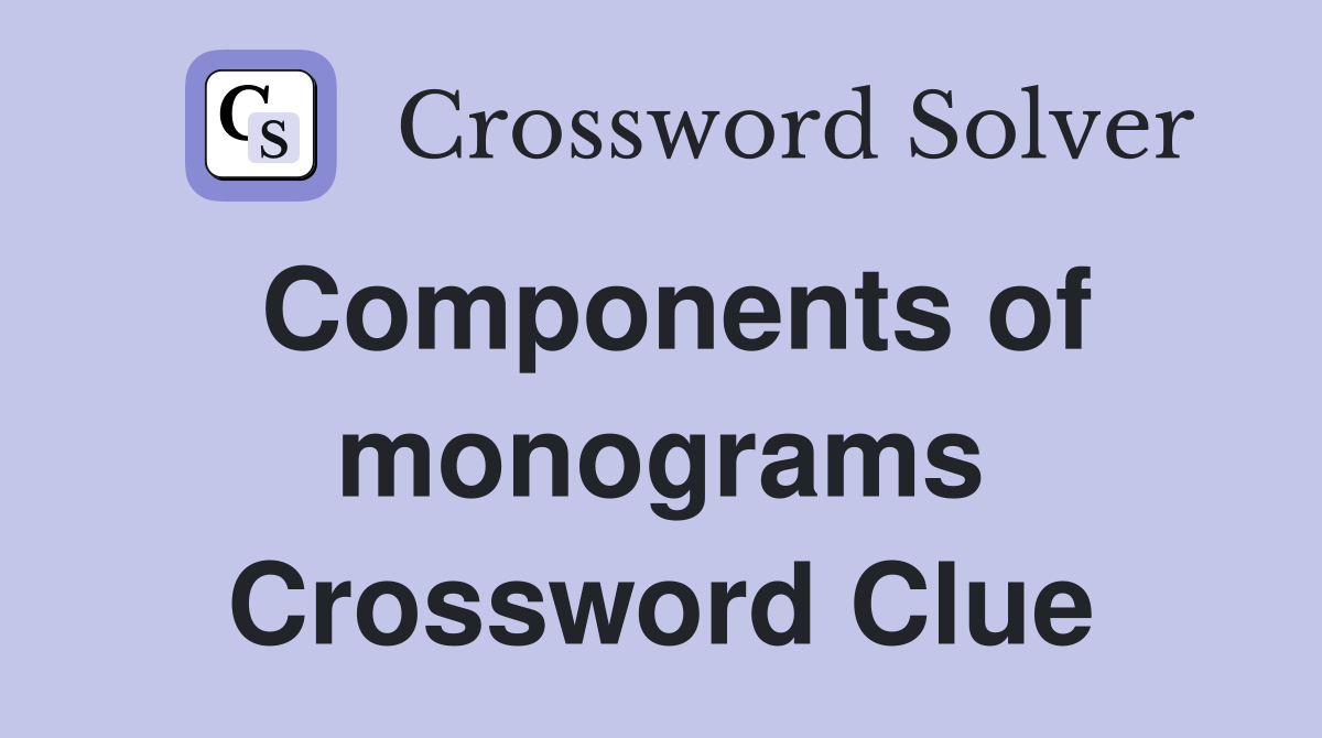 Components of monograms Crossword Clue