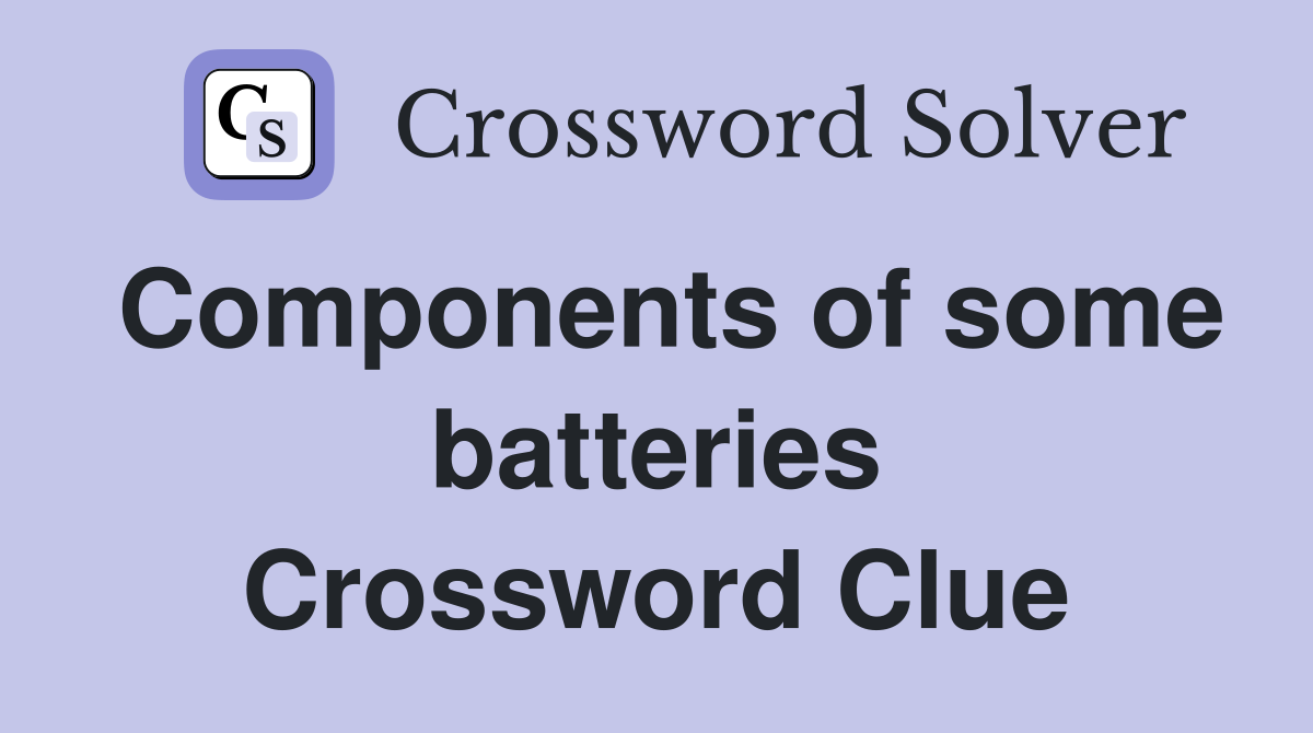 Components of some batteries Crossword Clue