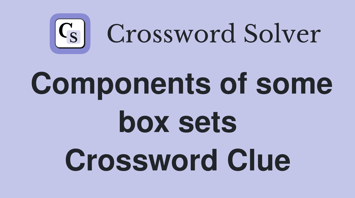 Components of some box sets Crossword Clue