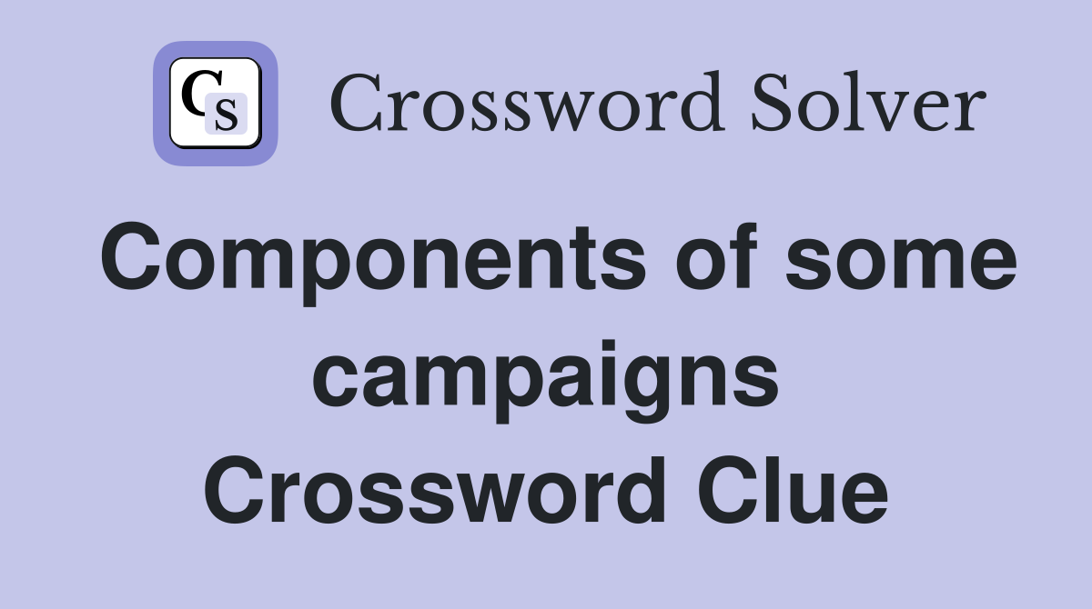 Components of some campaigns Crossword Clue
