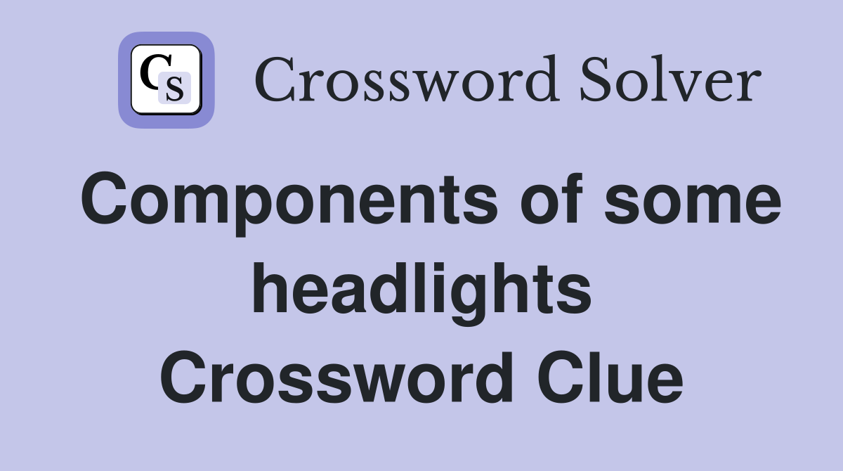 Components of some headlights Crossword Clue