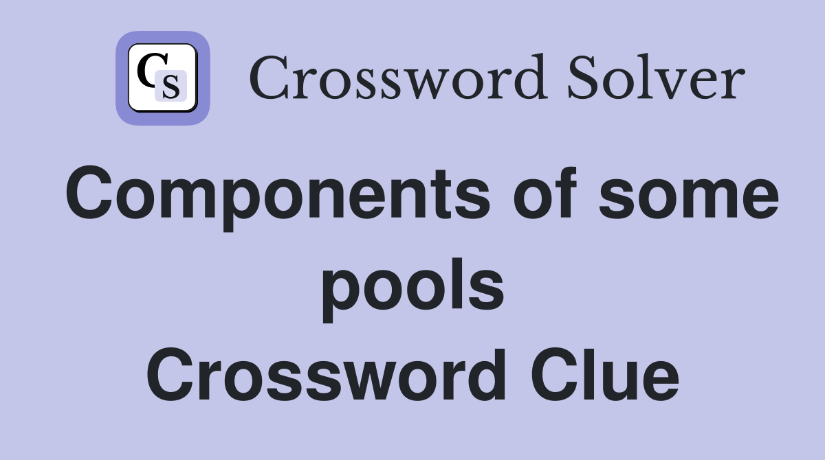 Components of some pools Crossword Clue