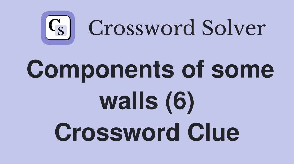 Components of some walls (6) Crossword Clue