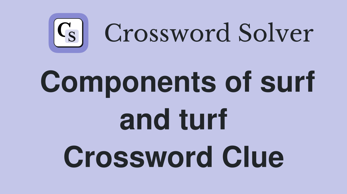 Components of surf and turf Crossword Clue