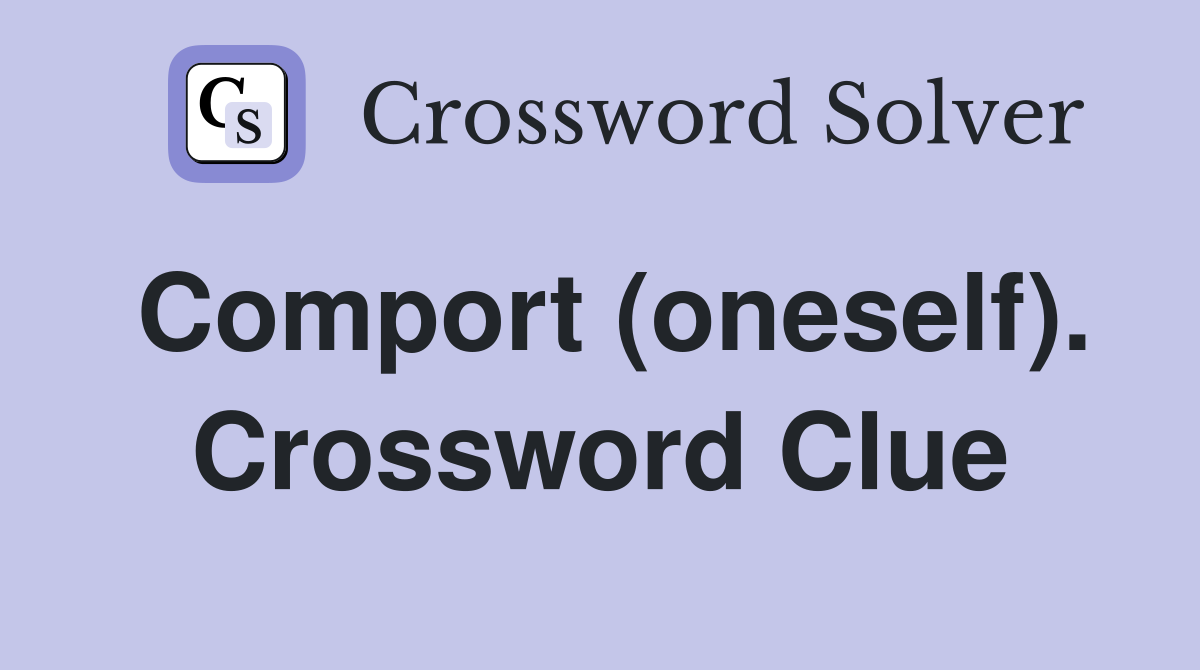 Comport (oneself). Crossword Clue