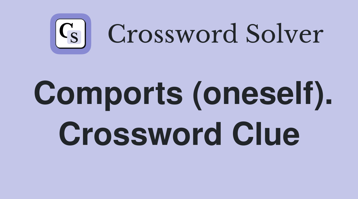 Comports (oneself). Crossword Clue