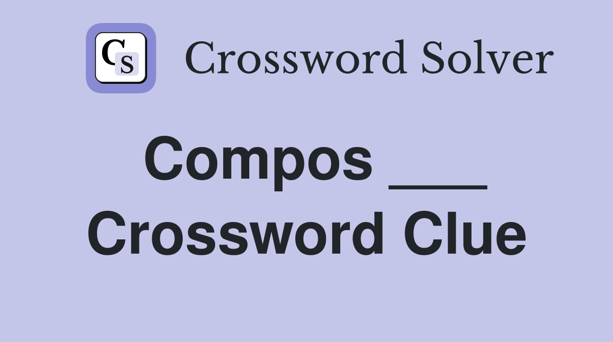 Compos ___ Crossword Clue