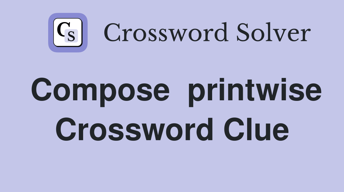 Compose  printwise Crossword Clue