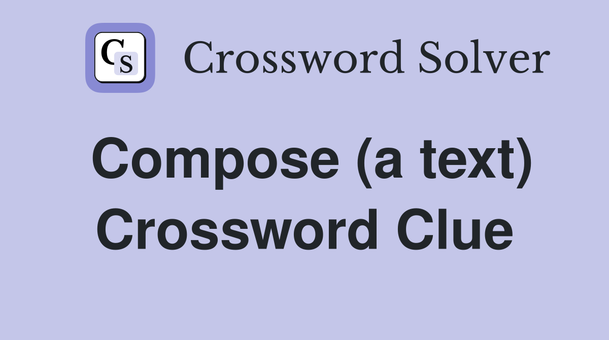 Compose (a text) Crossword Clue