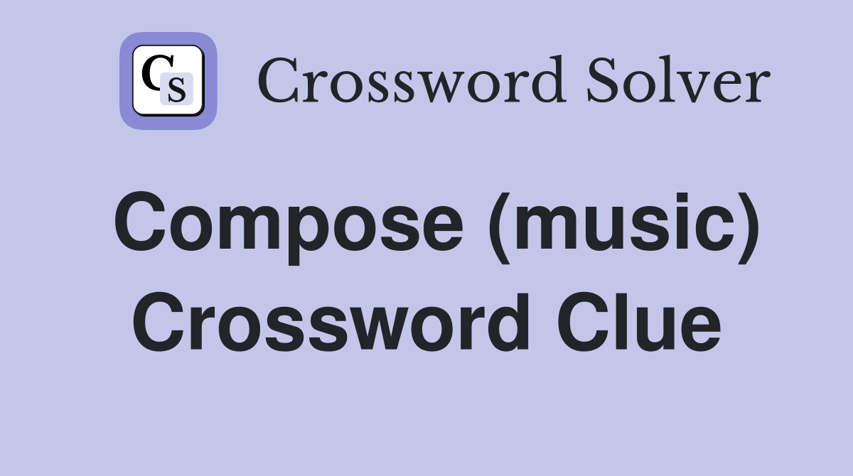 Compose (music) Crossword Clue