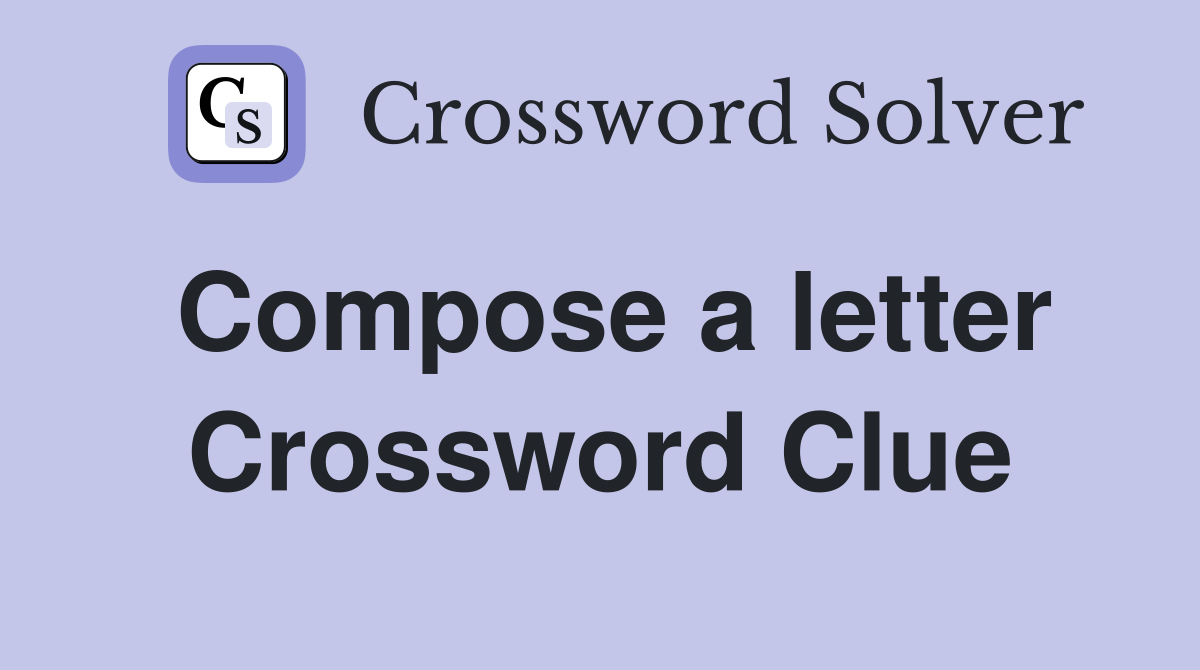 Compose a letter Crossword Clue