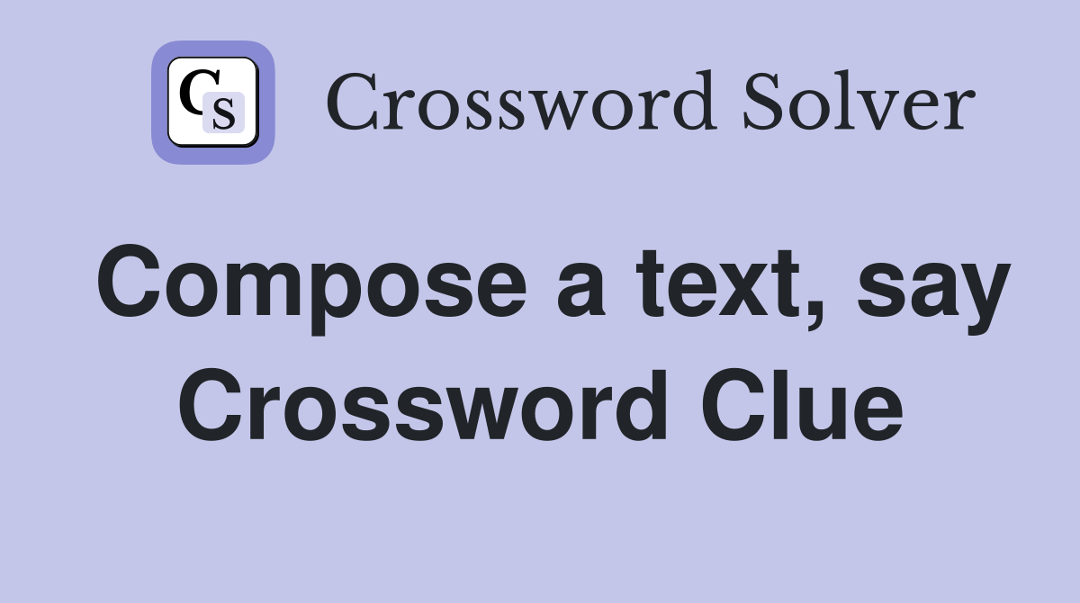 Compose a text, say Crossword Clue